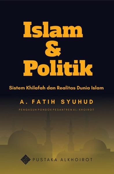 Produktbild: Islam dan Politik: Sistem Khilafah dan Realitas Dunia Islam