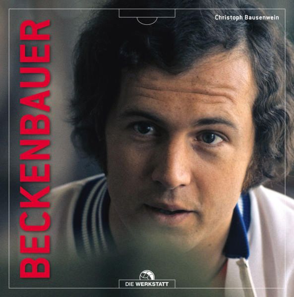 Beckenbauer, Gebundene Ausgabe von Christoph Bausenwein, Die Werkstatt, 9783730705148