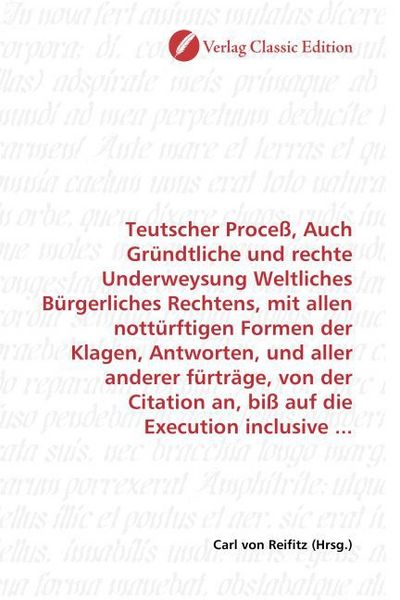 Produktbild: Teutscher Proce&szlig;, Auch Gr&uuml;ndtliche und rechte Underweysung Weltliches B&uuml;rgerliches Rechtens, mit allen nott&uuml;rftigen Formen der Klagen, Antworten, und