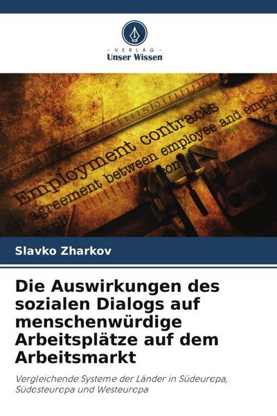 Produktbild: Die Auswirkungen des sozialen Dialogs auf menschenw&uuml;rdige Arbeitspl&auml;tze auf dem Arbeitsmarkt