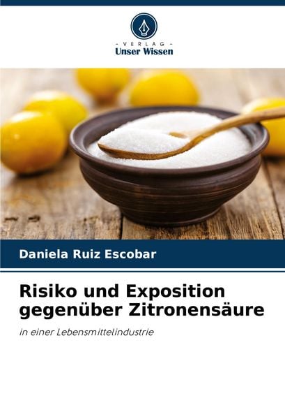 Risiko und Exposition gegenüber Zitronensäure, Taschenbuch von Daniela Ruiz Escobar, Verlag Unser Wissen, 9786206315377