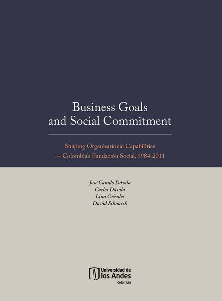 Produktbild: Business Goals and Social Commitment. Shaping Organisational Capabilities Colombia s Fundaci&oacute;n Social, 1984-2011