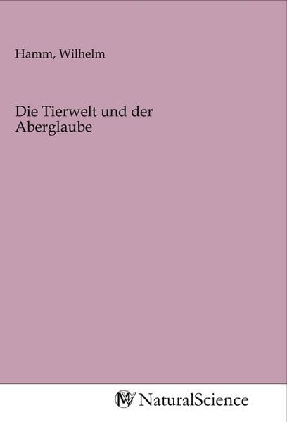 Die Tierwelt und der Aberglaube, Taschenbuch von , MV-NaturalScience, 9783968781419