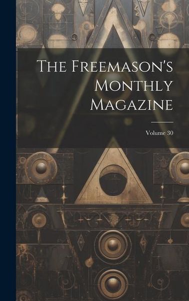Produktbild: The Freemason's Monthly Magazine; Volume 30