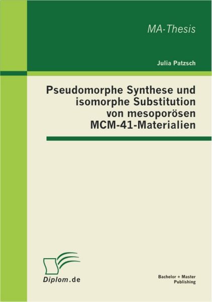 Produktbild: Pseudomorphe Synthese und isomorphe Substitution von mesopor&ouml;sen MCM-41-Materialien