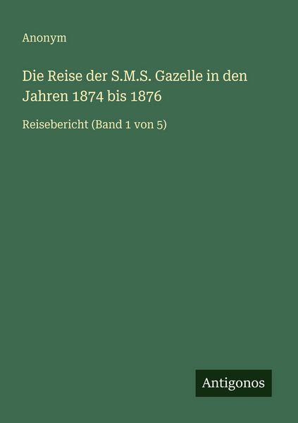 Produktbild: Die Reise der S.M.S. Gazelle in den Jahren 1874 bis 1876