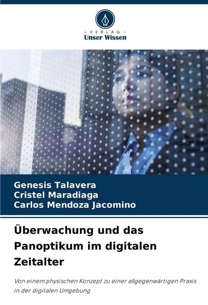 Überwachung und das Panoptikum im digitalen Zeitalter, Taschenbuch von Genesis Talavera , Cristel Maradiaga , Carlos Mendoza Jacomino, Verlag Unser