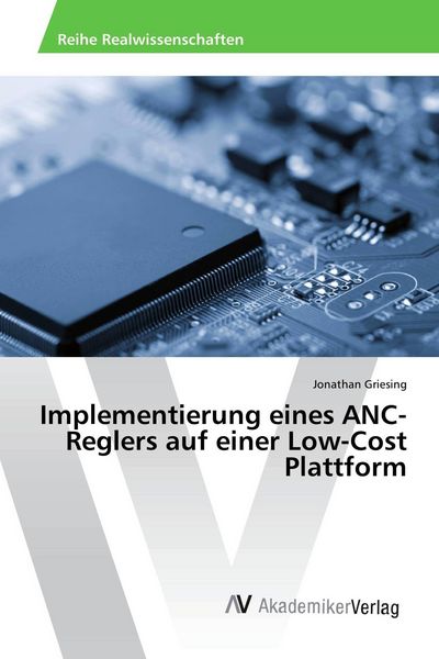 Implementierung eines ANC-Reglers auf einer Low-Cost Plattform, Taschenbuch von Jonathan Griesing, AV Akademikerverlag, 9783639873849