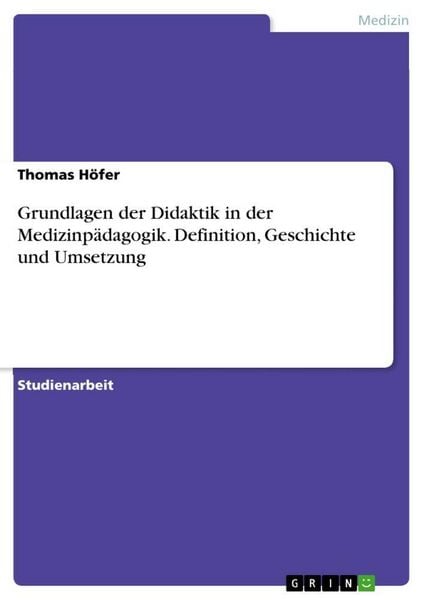 Produktbild: Grundlagen der Didaktik in der Medizinp&auml;dagogik. Definition, Geschichte und Umsetzung