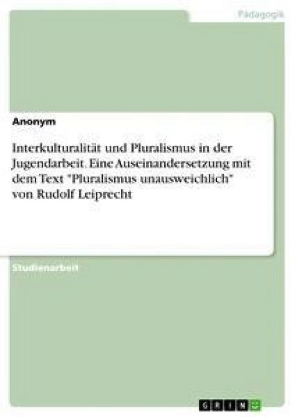 Produktbild: Interkulturalit&auml;t und Pluralismus in der Jugendarbeit. Eine Auseinandersetzung mit dem Text "Pluralismus unausweichlich" von Rudolf Leiprecht
