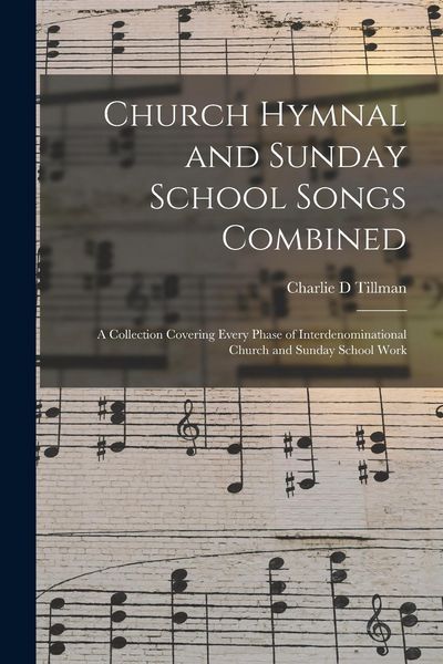 Produktbild: Church Hymnal and Sunday School Songs Combined: a Collection Covering Every Phase of Interdenominational Church and Sunday School Work