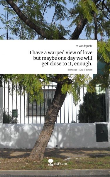 Produktbild: I have a warped view of love but maybe one day we will get close to it, enough.. Life is a Story - story.one