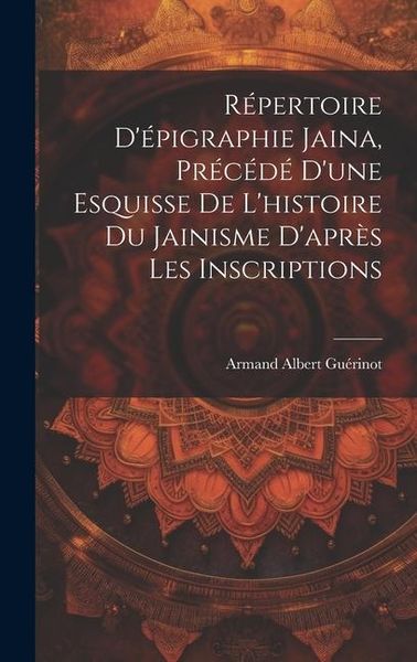 Produktbild: R&eacute;pertoire d'&eacute;pigraphie jaina, pr&eacute;c&eacute;d&eacute; d'une esquisse de l'histoire du jainisme d'apr&egrave;s les inscriptions