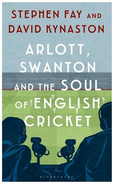 Produktbild: Fay, S: Arlott, Swanton and the Soul of English Cricket