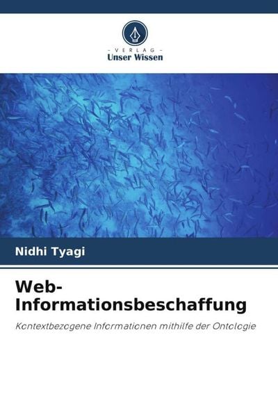 Web-Informationsbeschaffung, Taschenbuch von Nidhi Tyagi, Verlag Unser Wissen, 9786204888446