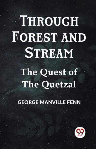 Produktbild: Through Forest and Stream The Quest of the Quetzal