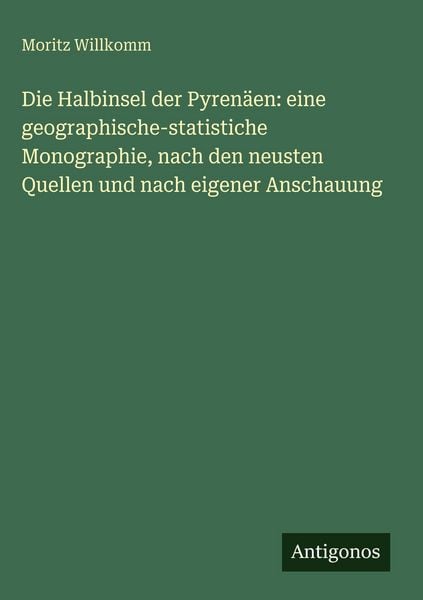 Produktbild: Die Halbinsel der Pyren&auml;en: eine geographische-statistiche Monographie, nach den neusten Quellen und nach eigener Anschauung