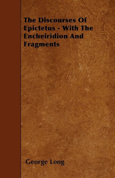Produktbild: The Discourses Of Epictetus - With The Encheiridion And Fragments