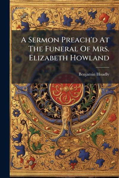 Produktbild: A Sermon Preach'd At The Funeral Of Mrs. Elizabeth Howland