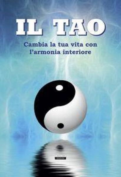 Produktbild: Il Tao. Cambia la tua vita con l'armonia interiore
