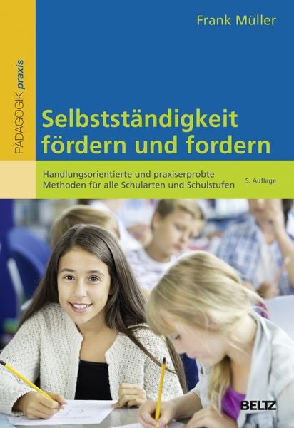Selbstständigkeit fördern und fordern, Taschenbuch von Frank Müller, Beltz Verlagsgruppe GmbH & Co. KG, 9783407629951