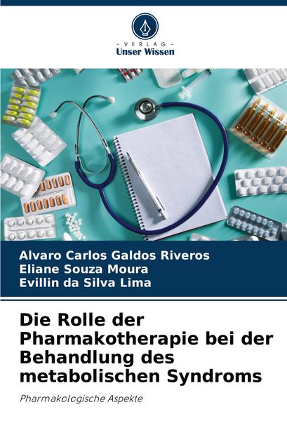Die Rolle der Pharmakotherapie bei der Behandlung des metabolischen Syndroms, Taschenbuch von Alvaro Carlos Galdos Riveros , Eliane Souza Moura ,