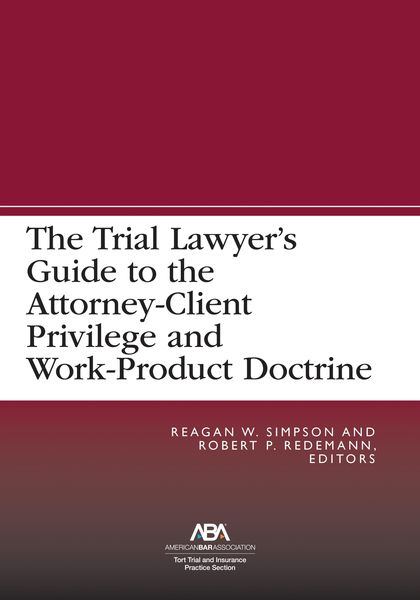 Produktbild: The Trial Lawyer's Guide to the Attorney-Client Privilege and Work-Product Doctrine
