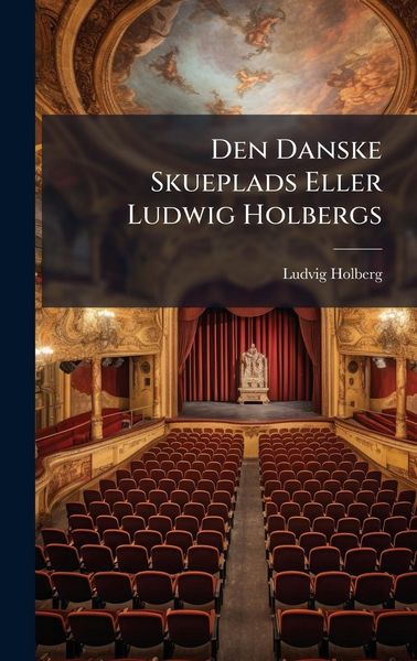 Produktbild: Den Danske Skueplads Eller Ludwig Holbergs