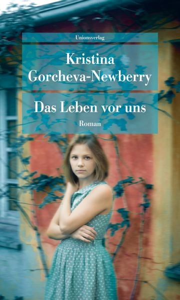 Das Leben vor uns, Taschenbuch von Kristina Gorcheva-Newberry, Unionsverlag, 9783293710139