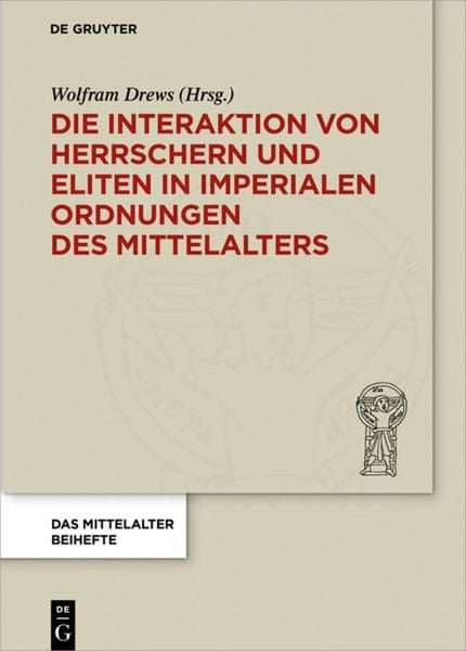 Produktbild: Die Interaktion von Herrschern und Eliten in imperialen Ordnungen des Mittelalters