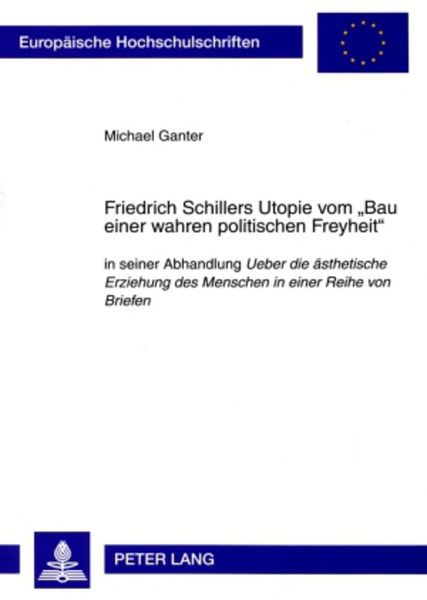 Produktbild: Friedrich Schillers Utopie vom &laquo;Bau einer wahren politischen Freyheit&raquo;