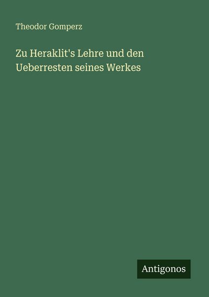 Produktbild: Zu Heraklit's Lehre und den Ueberresten seines Werkes