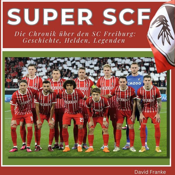 Super SCF - . Die Chronik über den SC Freiburg