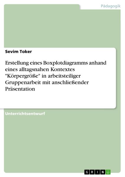 Produktbild: Erstellung eines Boxplotdiagramms anhand eines alltagsnahen Kontextes "K&ouml;rpergr&ouml;&szlig;e" in arbeitsteiliger Gruppenarbeit mit anschlie&szlig;ender Pr&auml;sentation