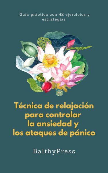 Produktbild: T&eacute;cnicas de Relajaci&oacute;n para Controlar la Ansiedad y los Ataques de P&aacute;nico:Gu&iacute;a Pr&aacute;ctica con 42 Ejercicios y Estrategias