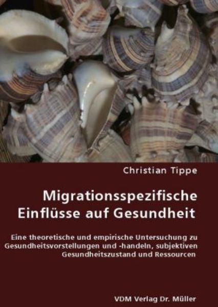 Migrationsspezifische Einflüsse auf Gesundheit, Taschenbuch von Christian Tippe, VDM, 9783836456586