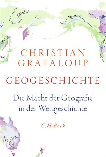 Geogeschichte, Gebundene Ausgabe von Christian Grataloup, C.H. Beck, 978-3-406-83726-5