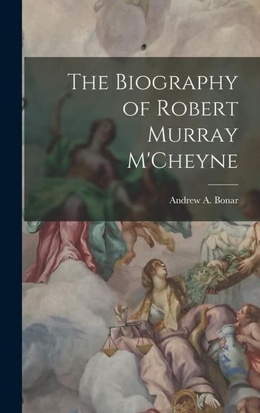 Produktbild: The Biography of Robert Murray M'Cheyne