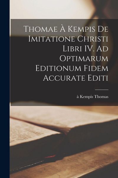 Produktbild: Thomae &agrave; Kempis De imitatione Christi libri IV. Ad optimarum editionum fidem accurate editi