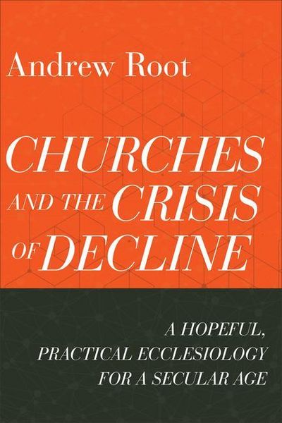 Produktbild: Churches and the Crisis of Decline - A Hopeful, Practical Ecclesiology for a Secular Age