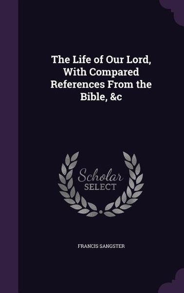 Produktbild: The Life of Our Lord, With Compared References From the Bible, &c