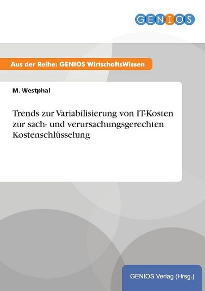 Produktbild: Trends zur Variabilisierung von IT-Kosten zur sach- und verursachungsgerechten Kostenschl&uuml;sselung