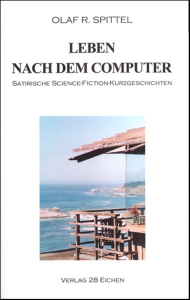 Leben nach dem Computer, Taschenbuch von Olaf R. Spittel, Verlag 28 Eichen, 9783980938709