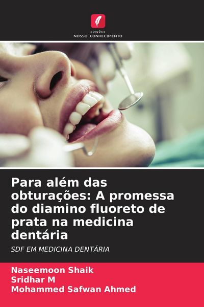 Produktbild: Para al&eacute;m das obtura&ccedil;&otilde;es: A promessa do diamino fluoreto de prata na medicina dent&aacute;ria