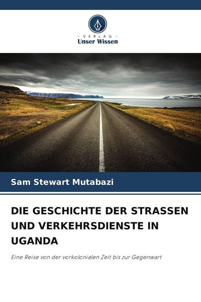 Produktbild: DIE GESCHICHTE DER STRASSEN UND VERKEHRSDIENSTE IN UGANDA