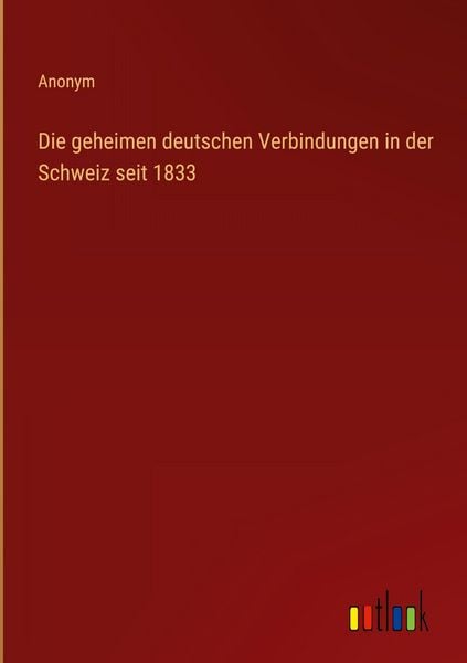 Produktbild: Die geheimen deutschen Verbindungen in der Schweiz seit 1833