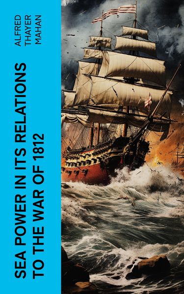 Produktbild: Sea Power in its Relations to the War of 1812