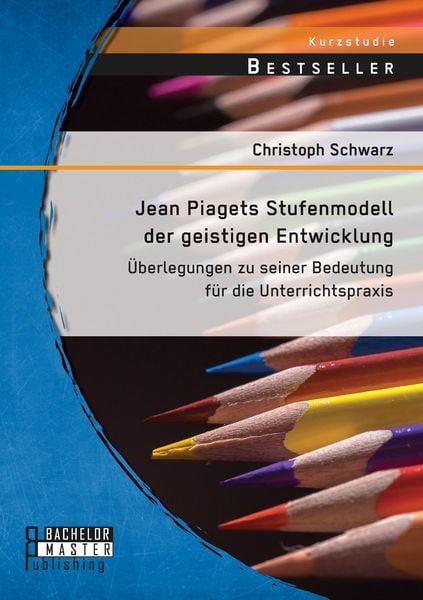 Produktbild: Jean Piagets Stufenmodell der geistigen Entwicklung: &Uuml;berlegungen zu seiner Bedeutung f&uuml;r die Unterrichtspraxis