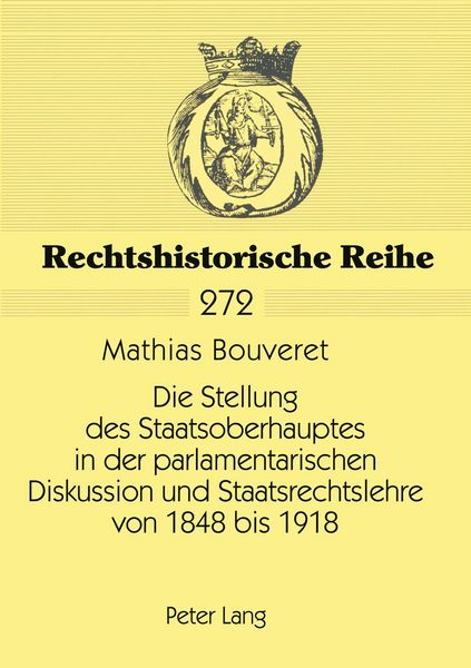 Produktbild: Die Stellung des Staatsoberhauptes in der parlamentarischen Diskussion und Staatsrechtslehre von 1848 bis 1918