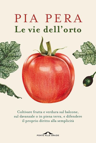 Produktbild: Le vie dell'orto. Coltivare verdura e frutta sul balcone, sul davanzale o in piena terra, e difendere il proprio diritto alla semplicit&agrave;